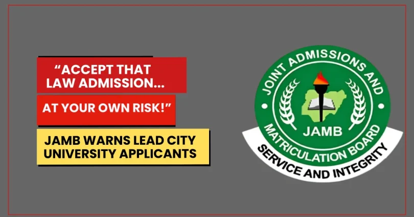 accept-that-law-admission-at-your-own-risk-jamb-warns-lead-city-university-applicants